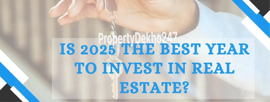 Is 2025 The Best Year To Invest In Real Estate?