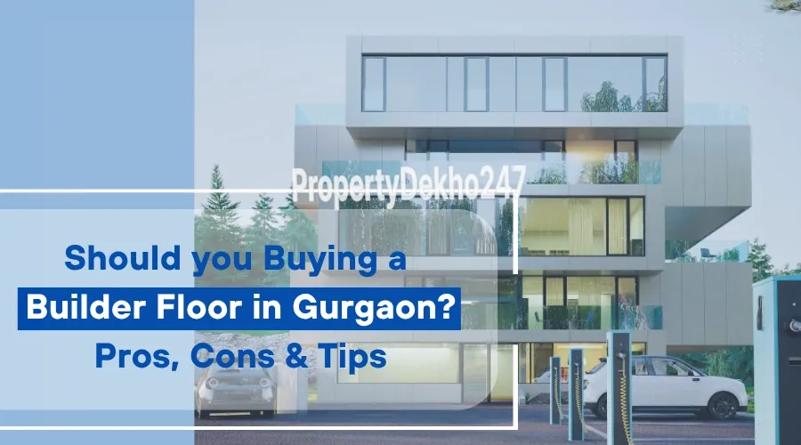 Buying Builder Floor in Gurgaon? Pros, Cons & Tips