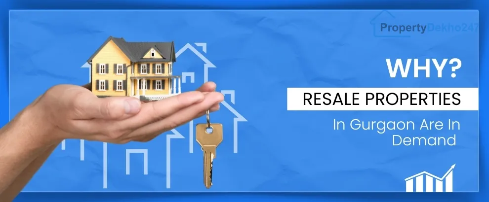 Why Resale Properties in Gurgaon Are in High Demand