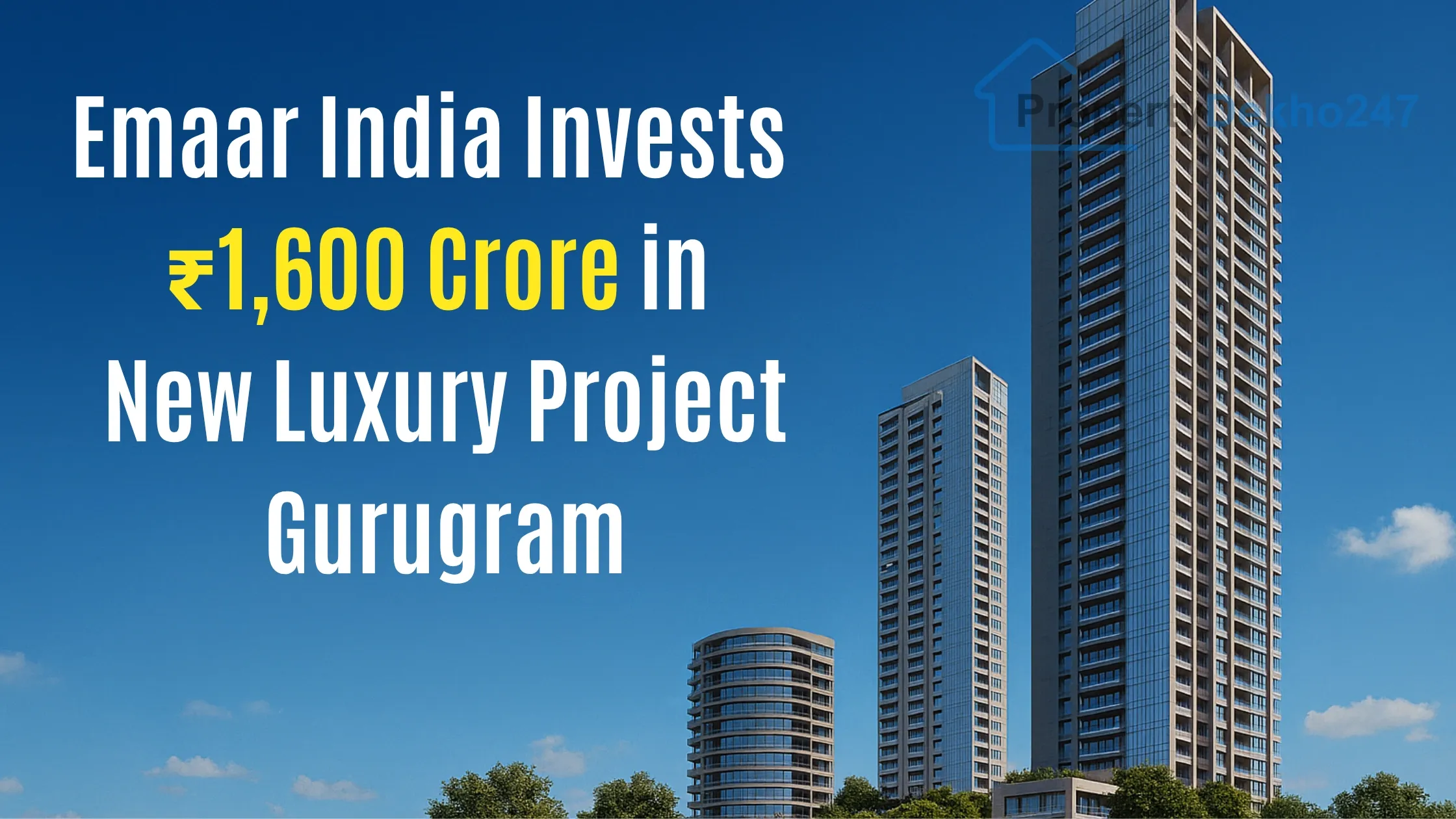 Emaar India Invests ₹1,600 Crore in New Luxury Project Gurugram
