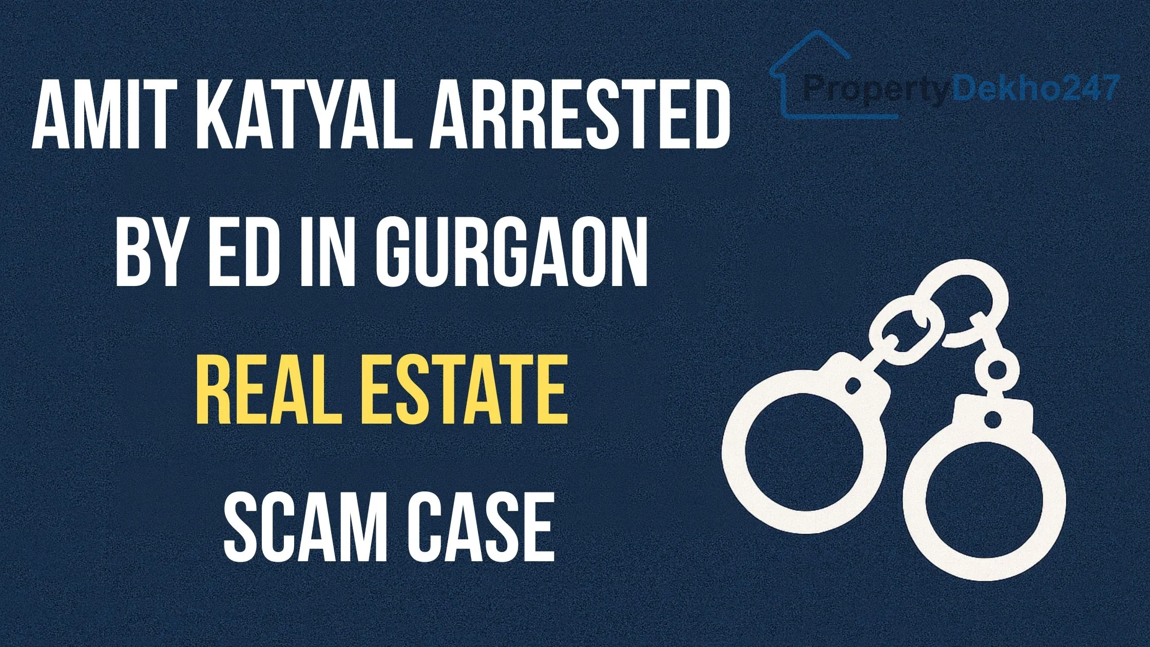 Amit Katyal Arrested by ED in Gurgaon Real Estate Scam Case